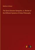 The Sarva Darsana Samgraha, or, Review of the Different Systems of Hindu Philosophy