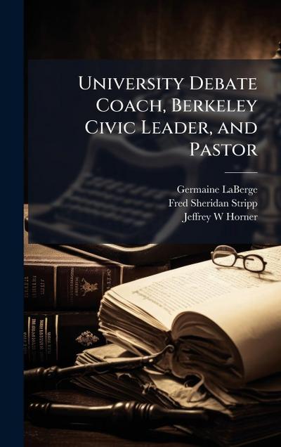 University Debate Coach, Berkeley Civic Leader, and Pastor