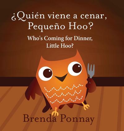 Who’s Coming for Dinner, Little Hoo? / ¿Quién viene a cenar, Pequeño Hoo?