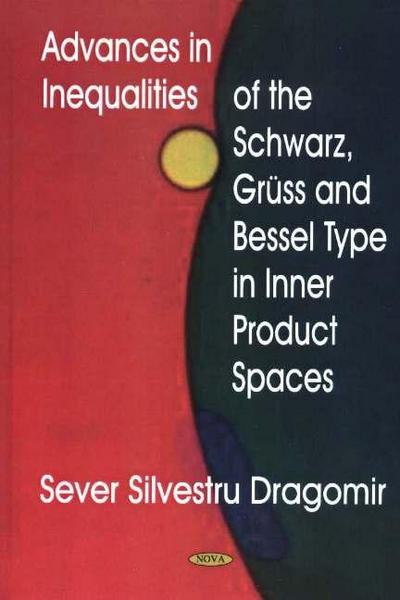 Dragomir, S: Advances in Inequalities of the Schwarz, Gruss
