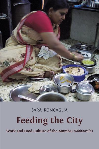 Feeding the City: Work and Food Culture of the Mumbai Dabbawalas