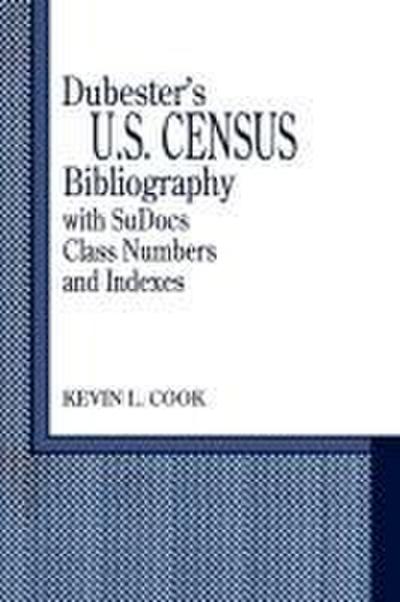 Dubester’s U.S. Census Bibliography with Sudocs Class Numbers and Indexes