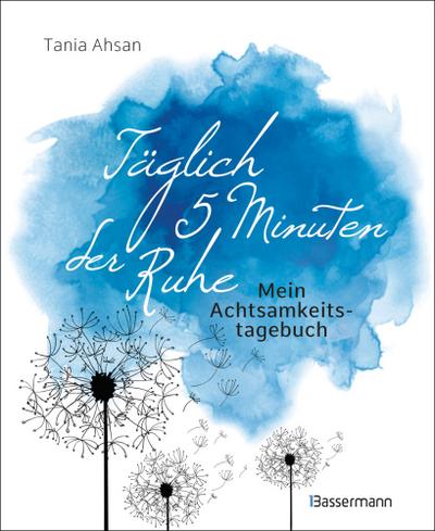 Täglich 5 Minuten der Ruhe - Mein Achtsamkeitstagebuch. Für mehr Ruhe und Gelassenheit 