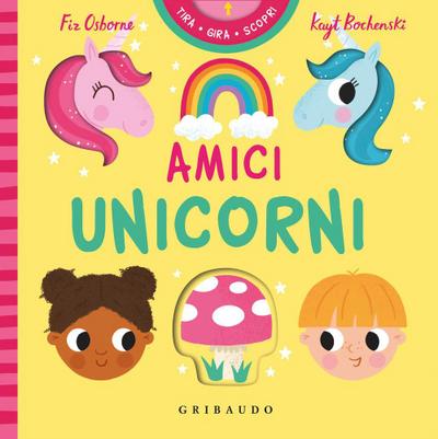 Amici unicorni. Tira gira scopri