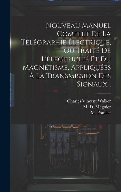 Nouveau Manuel Complet De La Télégraphie Électrique, Ou Traité De L’électricité Et Du Magnétisme, Appliquées À La Transmission Des Signaux...