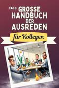 Das große Handbuch der Ausreden für Kollegen - Das