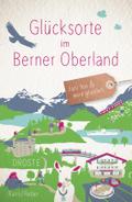 Glücksorte im Berner Oberland