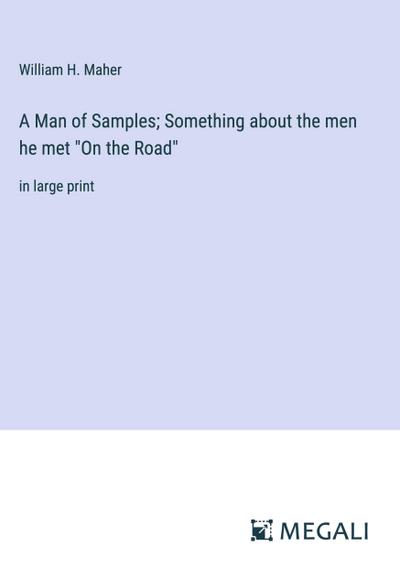 A Man of Samples; Something about the men he met "On the Road"