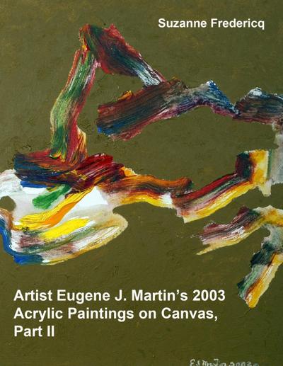 Artist Eugene J. Martin’s 2003  Acrylic Paintings on Canvas, Part II