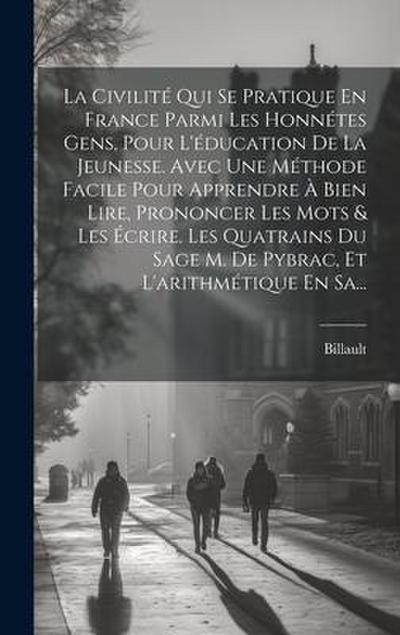 La Civilité Qui Se Pratique En France Parmi Les Honnétes Gens, Pour L’éducation De La Jeunesse. Avec Une Méthode Facile Pour Apprendre À Bien Lire, Pr
