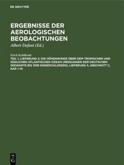 Die Höhenwinde über dem tropischen und südlichen Atlantischen Ozean (Messungen der Deutschen Seewarte bis 1939 eingeschlossen), Lieferung 3, Abschnitt C, Kap. I-III