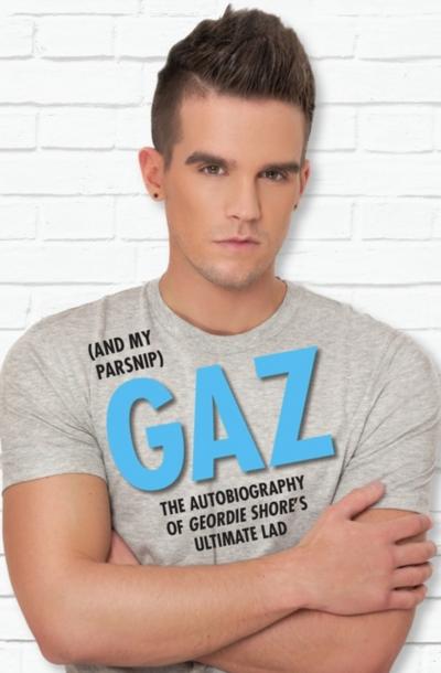 Gaz (And my Parsnip) - The Autobiography of Geordie Shore’s Ultimate Lad