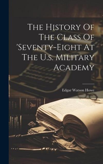 The History Of The Class Of ’seventy-eight At The U.s. Military Academy