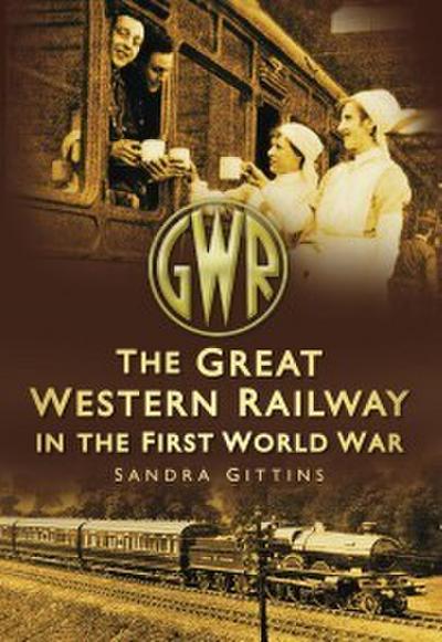 Gittins, S: Great Western Railway in the First World War
