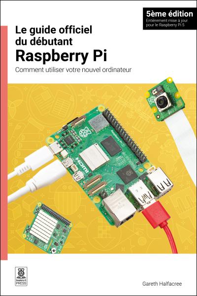 Le Guide Officiel Du Débutant Raspberry Pi / The Official Raspberry Pi Beginner’s Guide