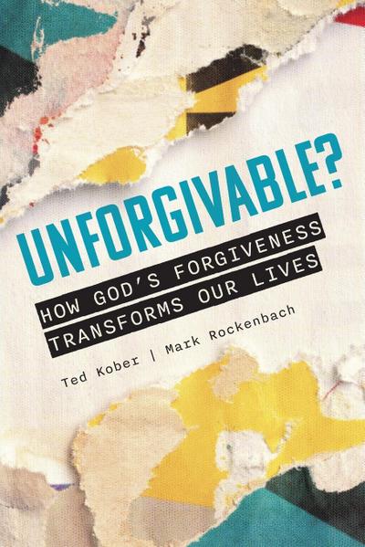 Unforgivable? How God’s Forgiveness Transforms Our Lives