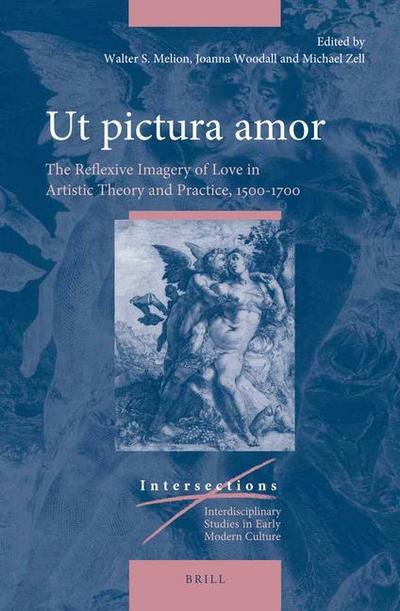 UT Pictura Amor: The Reflexive Imagery of Love in Artistic Theory and Practice, 1500-1700