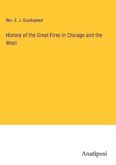 History of the Great Fires in Chicago and the West