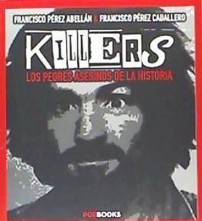 Pérez Abellán, F: Killers : los peores asesinos de la histor