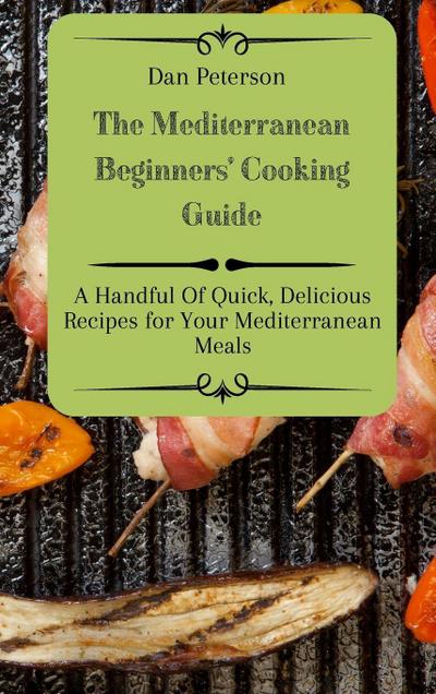 The Mediterranean Beginners’ Cooking Guide