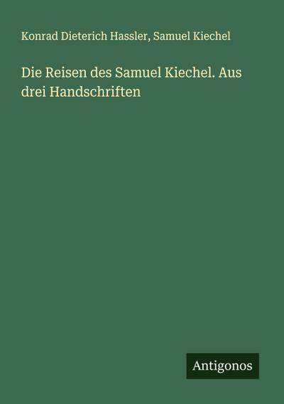 Die Reisen des Samuel Kiechel. Aus drei Handschriften