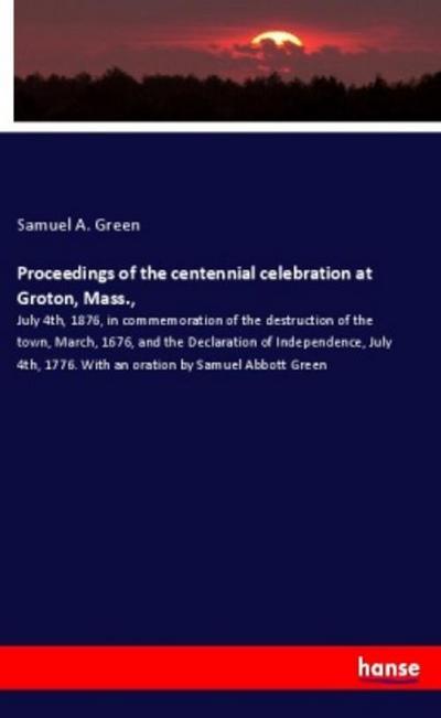 Proceedings of the centennial celebration at Groton, Mass.