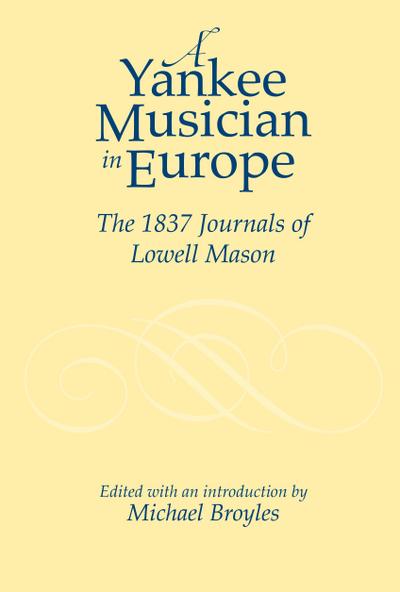 Yankee Musician in Europe: The 1837 Journals of Lowell Mason