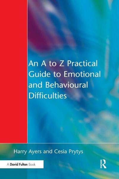 An A to Z Practical Guide to Emotional and Behavioural Difficulties