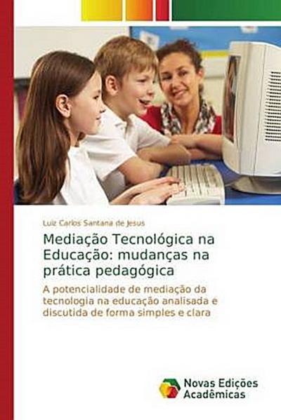 Mediação Tecnológica na Educação: mudanças na prática pedagógica - Luiz Carlos Santana de Jesus