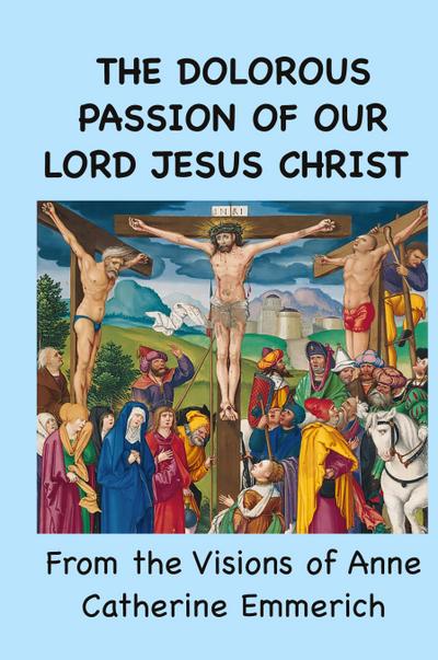 The Dolorous Passion of Our Lord Jesus Christ