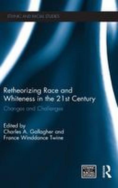 Retheorizing Race and Whiteness in the 21st Century