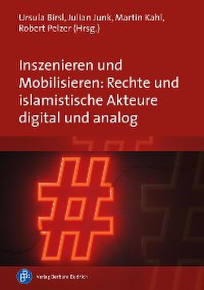 Inszenieren und Mobilisieren: Rechte und islamistische Akteure digital und analog