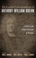 The London Correspondence of Anthony William Boehm