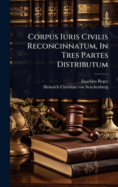 Corpus Iuris Civilis Reconcinnatum, In Tres Partes Distributum