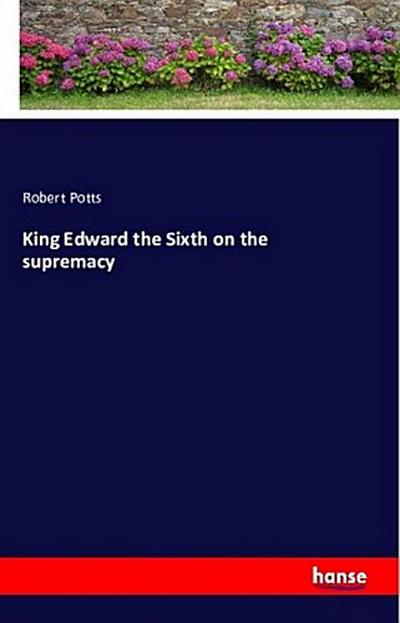 King Edward the Sixth on the supremacy