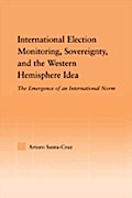 International Election Monitoring, Sovereignty, and the Western Hemisphere - Arturo Santa-Cruz