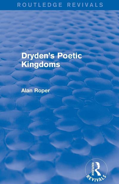 Dryden’s Poetic Kingdoms (Routledge Revivals)