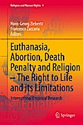 Euthanasia, Abortion, Death Penalty and Religion - The Right to Life and its Limitations