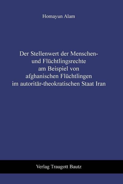 Der Stellenwert der Menschen- und Flüchtlingsrechte am Beispiel von afghanischen Flüchtlingen im autoritär-theokratischen Staat Iran