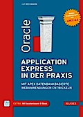 Oracle Application Express in der Praxis: Mit APEX datenbankbasierte Webanwendungen entwickeln