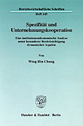 Spezifität und Unternehmungskooperation. Eine institutionenökonomische Analyse unter besonderer Berücksichtigung dynamischer Aspekte. Mit Tab., Abb. (Betriebswirtschaftliche Schriften; BWS 145)