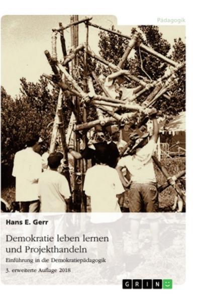 Demokratie leben lernen und Projekthandeln. Anregungen zur Umsetzung einer Demokratiepädagogik