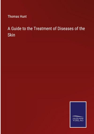 A Guide to the Treatment of Diseases of the Skin
