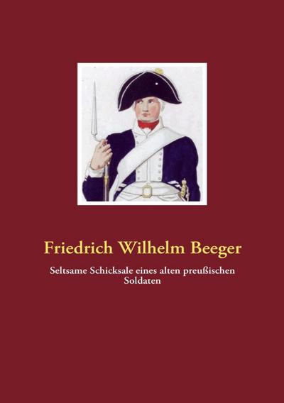 Seltsame Schicksale eines alten preußischen Soldaten