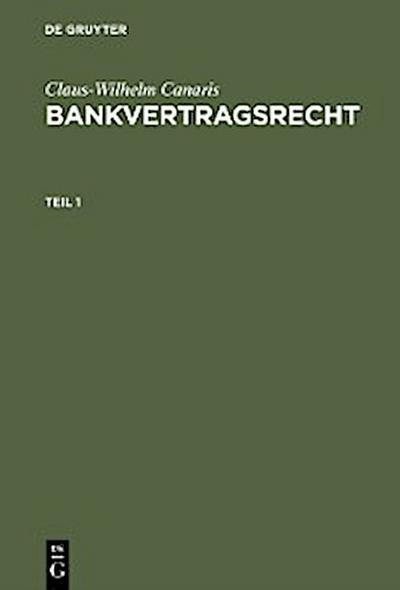 Claus-Wilhelm Canaris: Bankvertragsrecht. Teil 1