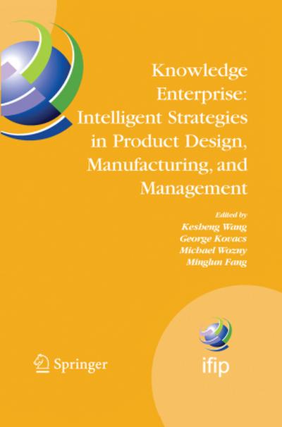 Knowledge Enterprise: Intelligent Strategies in Product Design, Manufacturing, and Management