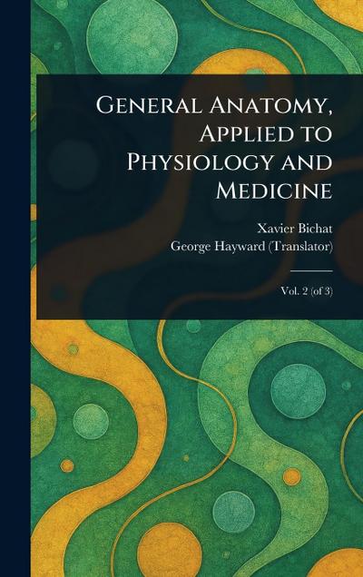 General Anatomy, Applied to Physiology and Medicine