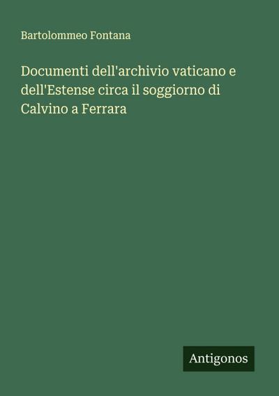 Documenti dell’archivio vaticano e dell’Estense circa il soggiorno di Calvino a Ferrara