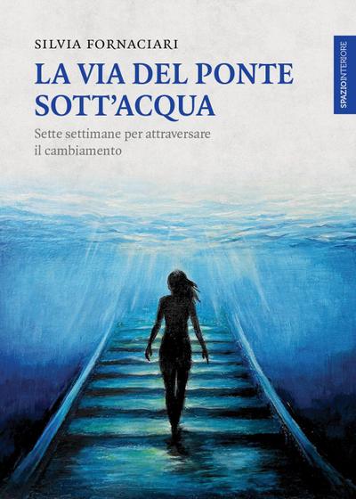 La via del ponte sott’acqua. Sette settimane per attraversare il cambiamento