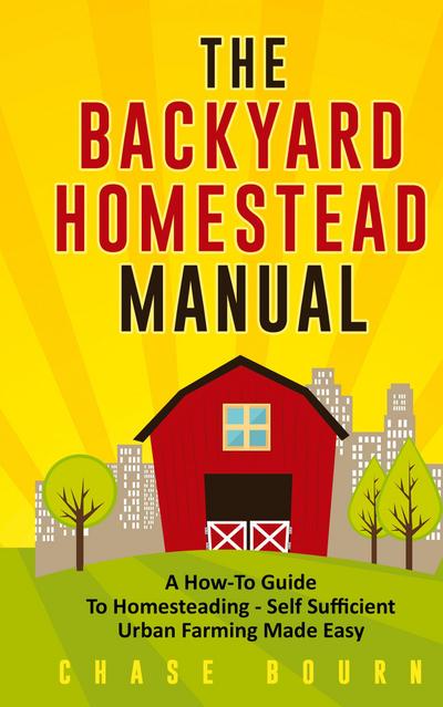 The Backyard Homestead Manual